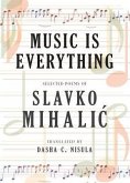 Music Is Everything: Selected Poems of Slavko Mihalic
