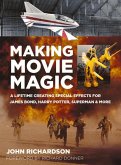 Making Movie Magic: A Lifetime Creating Special Effects for James Bond, Harry Potter, Superman and More