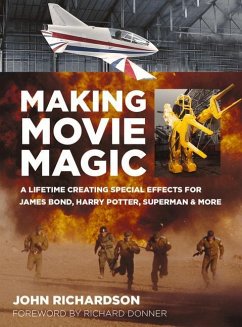Making Movie Magic: A Lifetime Creating Special Effects for James Bond, Harry Potter, Superman and More - Richardson, John