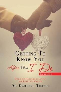Getting to Know You After I Say I do: When the Honeymoon is Over and Real Life Kicks In - Turner, Darlene