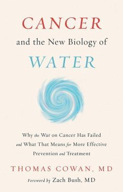 Cancer and the New Biology of Water - Cowan, Dr. Thomas, MD