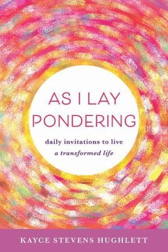 As I Lay Pondering: Daily Invitations to Live a Transformed Life - Hughlett, Kayce Stevens