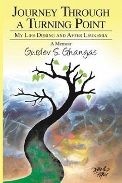 Journey Through a Turning Point: My Life During and After Leukemia - A Memoir - Ghangas, Gurdev S.
