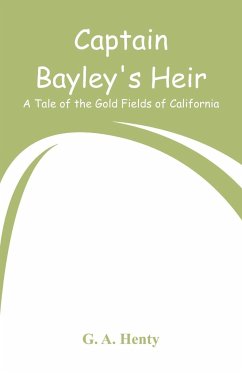 Captain Bayley's Heir - Henty, G. A.