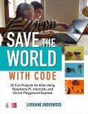 Save the World with Code: 20 Fun Projects for All Ages Using Raspberry Pi, Micro: Bit, and Circuit Playground Express