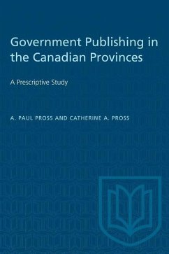 Government Publishing in the Canadian Provinces - Pross, A Paul; Pross, Catherine a