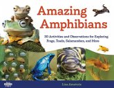 Amazing Amphibians: 30 Activities and Observations for Exploring Frogs, Toads, Salamanders, and More Volume 6