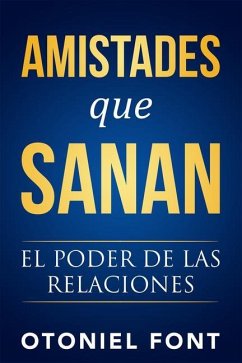 Amistades Que Sanan: El Poder de Las Relaciones - Font, Otoniel