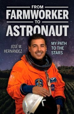 From Farmworker to Astronaut/de Campesino a Astronauta: My Path to the Stars/Mi Viaje a Las Estrellas - Hernandez, Jose M.