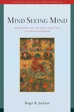 Mind Seeing Mind: Mahamudra and the Geluk Tradition of Tibetan Buddhism - Jackson, Roger R.