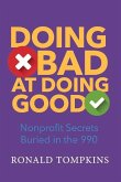 Doing Bad at Doing Good: Nonprofit Secrets Buried in the 990 Volume 1