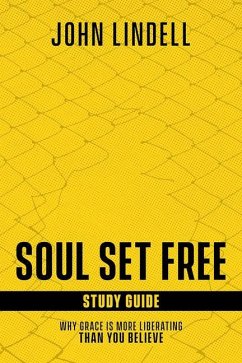 Soul Set Free Study Guide: Why Grace Is More Liberating Than You Believe - Lindell, John