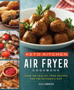 Keto Kitchen: Air Fryer Cookbook: Over 100 Healthy Fried Recipes for the Ketogenic Diet - Sanders, Ella