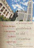 A Historical Guidebook to Old Columbus (eBook, ePUB) A Historical Guidebook to Old Columbus (eBook, ePUB)