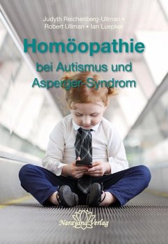 Homöopathie bei Autismus und Asperger-Syndrom (eBook, ePUB) - Reichenberg-Ullman, Judyth; Ullman, Robert; Luepker, Ian