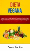 Dieta Vegana : Logre Una Pérdida De Peso Saludable Con La Dieta Vegana (Construya Músculo Y Manténgase Delgado) (eBook, ePUB)