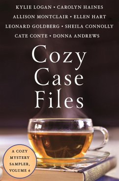 Cozy Case Files: A Cozy Mystery Sampler, Volume 6 (eBook, ePUB) - Logan, Kylie; Haines, Carolyn; Montclair, Allison; Hart, Ellen; Goldberg, Leonard; Connolly, Sheila; Conte, Cate; Andrews, Donna