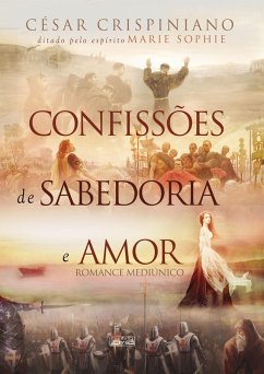 Confissões de sabedoria e amor (eBook, ePUB) - Crispiniano, César; (Espírito), Marie Sophie