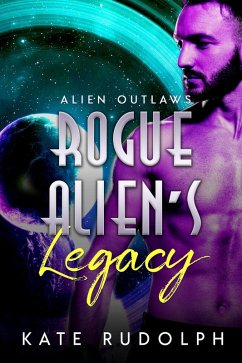 Rogue Alien's Legacy (Alien Outlaws, #4) (eBook, ePUB) - Rudolph, Kate
