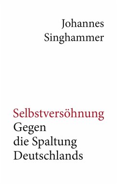 Selbstversöhnung - Gegen die Spaltung Deutschlands (eBook, ePUB) - Singhammer, Johannes