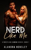 Nerd Like Me (A Wrestling Gaming Series, #1) (eBook, ePUB)