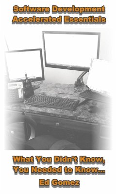 Software Development Accelerated Essentials: What You Didn't Know, You Needed to Know (eBook, ePUB) - Gomez, Ed