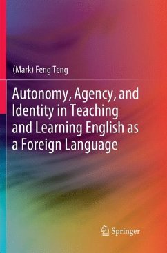 Autonomy, Agency, and Identity in Teaching and Learning English as a Foreign Language - Teng, Mark Feng