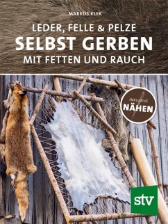 Leder, Felle & Pelze selbst gerben - Klek, Markus