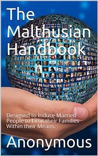 The Malthusian Handbook / Designed to Induce Married People to Limit their Families / Within their Means. (eBook, PDF) - anonymous