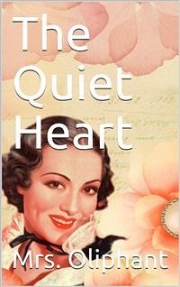 The Quiet Heart (eBook, PDF) - Oliphant, Mrs.