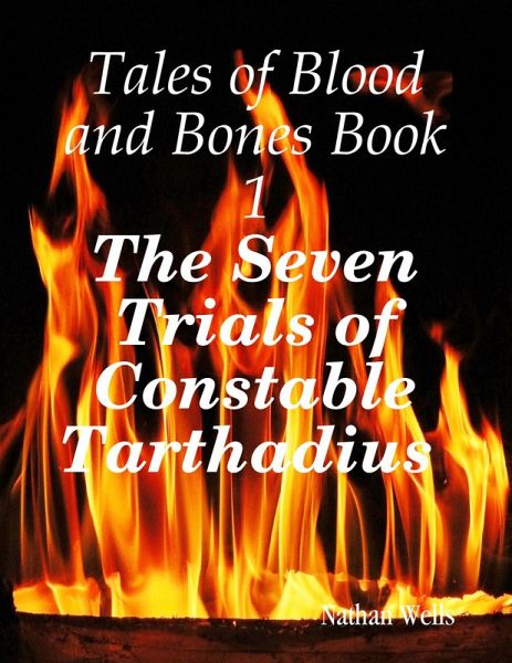 Tales of Blood and Bones Book 1: The Seven Trials of Constable Tarthadius (eBook, ePUB) Tales of Blood and Bones Book 1: The Seven Trials of Constable Tarthadius (eBook, ePUB)