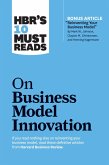 HBR's 10 Must Reads on Business Model Innovation (with featured article "Reinventing Your Business Model" by Mark W. Johnson, Clayton M. Christensen, and Henning Kagermann) (eBook, ePUB)