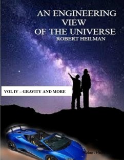 An Engineering View of the Universe - Vol IV Gravity / More (eBook, ePUB) - Heilman, Robert