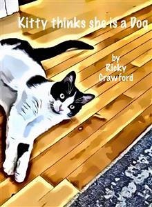 Kitty Thinks She is a Dog (fixed-layout eBook, ePUB) - crawford, ricky