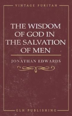 The Wisdom of God in the Salvation of Men (eBook, ePUB) - Edwards, Jonathan