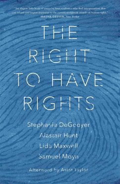 The Right to Have Rights - DeGooyer, Stephanie; Moyn, Samuel; Hunt, Alastair