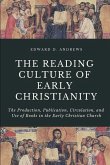 The Reading Culture of Early Christianity: The Production, Publication, Circulation, and Use of Books in the Early Christian Church