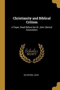 Christianity and Biblical Critism: A Paper, Read Before the St. John Clerical Association