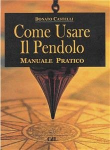 Come Usare il Pendolo (eBook, ePUB) - Castelli, Donato