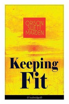 Keeping Fit (Unabridged): How to Maintain Perfect Balance of Mind and Body, Unimpaired Physical Vigor and Absolute Inner Harmony - Marden, Orison Swett