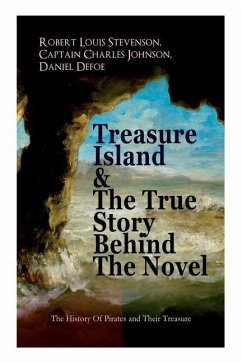 Treasure Island & The True Story Behind The Novel - The History Of Pirates and Their Treasure: Adventure Classic & The Real Adventures of the Most Not - Stevenson, Robert Louis; Defoe, Daniel; Johnson, Captain Charles