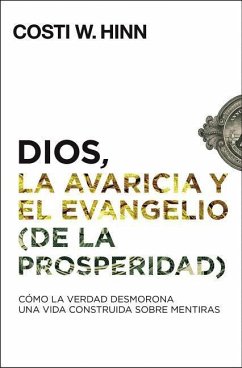 Dios, La Avaricia Y El Evangelio (de la Prosperidad) - Hinn, Costi W