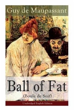 The Ball of Fat (Boule de Suif) - Unabridged English Edition: The Principle of the Greatest-Happiness: What Is Utilitarianism (Proofs & Principles), C - de Maupassant, Guy