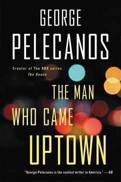 The Man Who Came Uptown - Pelecanos, George P