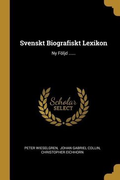 Svenskt Biografiskt Lexikon: Ny Följd ...... - Wieselgren, Peter; Eichhorn, Christopher