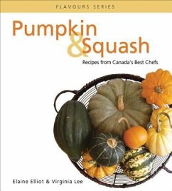 Pumpkin & Squash: Recipes from Canada's Best Chefs - Elliot, Elaine; Lee, Virginia