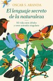 El lenguaje secreto de la naturaleza : descubre la inteligencia y las emociones de animales y plantas