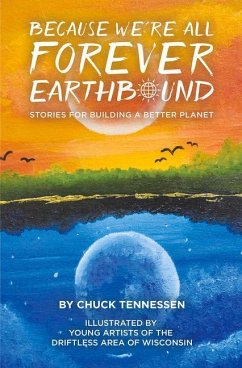 Because We're All Forever Earthbound: Stories for Building a Better Planet - Tennessen, Chuck