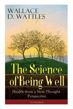 The Science of Being Well: Health from a New Thought Perspective (Unabridged) - Wattles, Wallace D.