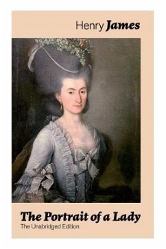 The Portrait of a Lady (The Unabridged Edition): From the famous author of the realism movement, known for The Turn of The Screw, The Wings of the Dov - James, Henry